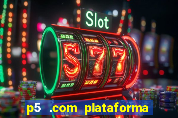 p5 .com plataforma de jogos